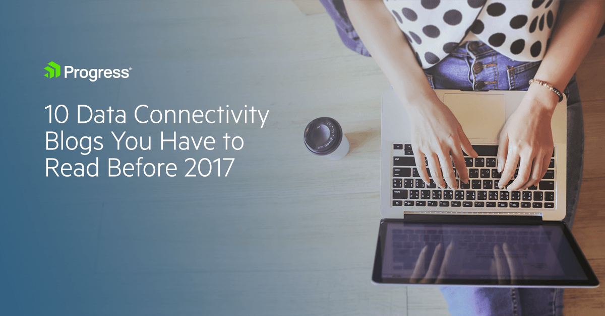 10 Data Connectivity Blogs You Have to Read Before 2017 10 Data Connectivity Blogs You Have to Read Before 2017