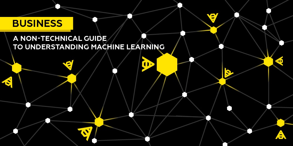 A Non-Technical Guide to Understanding Machine Learning A Non-Technical Guide to Understanding Machine Learning