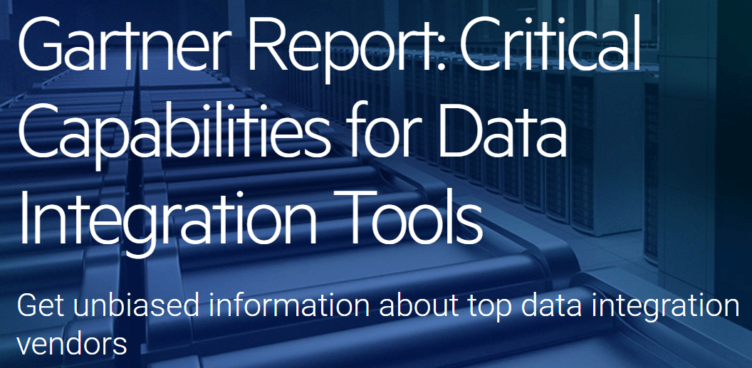 Gartner Provided Insight Into Critical Capabilities for Data Integration Tools Gartner Provided Insight Into Critical Capabilities for Data Integration Tools